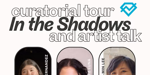 Curatorial Tour + Artist Talk of \u201cIn the Shadows\u201d