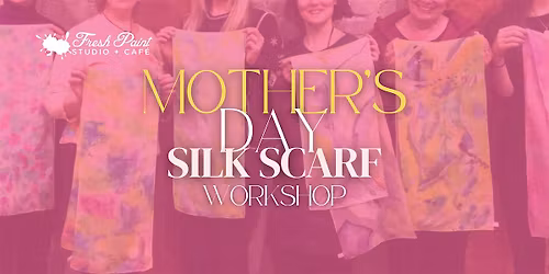 Mother's Day Silk Scarf Painting Workshop in Toronto \u2013 Paint Night