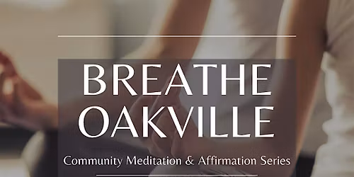 Breathe Oakville: Community Meditation & Affirmation Series