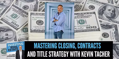 Mastering Closings, Contracts & Title Strategy in Real Estate- Kevin Tacher
