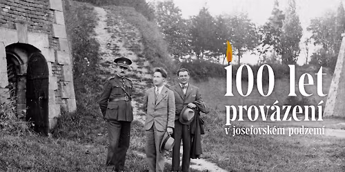 Sto let prov\u00e1zen\u00ed v josefovsk\u00e9m podzem\u00ed