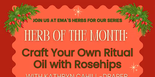 November Herb of the Month: Craft Your Own Rosehip Ritual Oil  w\/ Kathryn