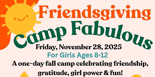 \ud83c\udf1f Friendsgiving: Camp Fabulous at the InspireHER Center \ud83c\udf1f For girls, ages 8-12 hosted by TCC