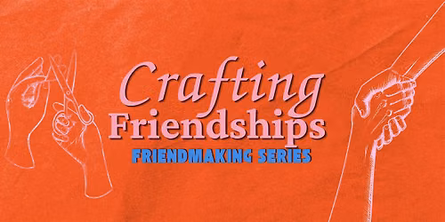 Crafting Friendships: Friend Making series ~Speed Friending Edition~