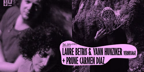 Laure Betris & Yann Hunziker (Vernissage) + Prune Carmen Diaz  