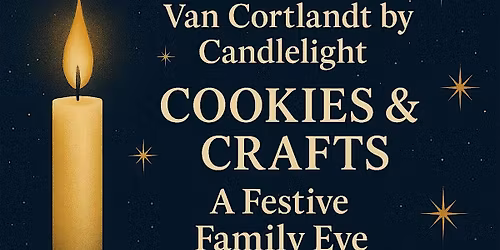 Van Cortlandt by Candlelight - Cookies and Crafts: A Festive Family Eve
