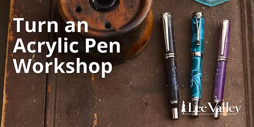 Lee Valley Tools Burlington Store - Turn an Acrylic Pen