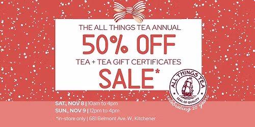 All Things Tea Annual 50% OFF Tea + Tea Gift Certificate Sale