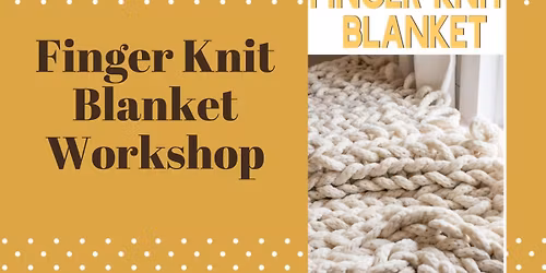 Finger Knit Blanket Workshop
