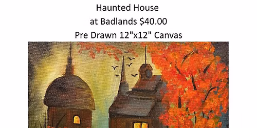 Oct. 19th Haunted House Paint Night at Badlands