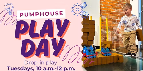 PumpHouse Play Days