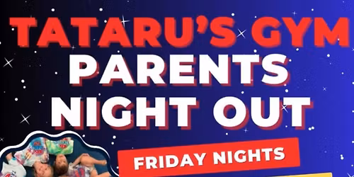 PARENT\u2019S NIGHT OUT AT TATARU\u2019S