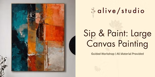 Sip & Paint: Large Canvas Painting at Alive Studio