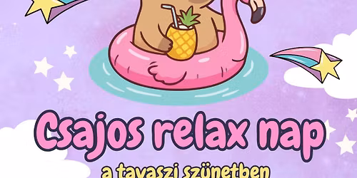 \ud83c\udf38\ud83e\ude77\ud83e\udd84\u2728 CSAJOS RELAX NAP \ud83e\uddda\u200d\u2640\ufe0f Gyermekfel\u00fcgyelet a tavaszi sz\u00fcnetben