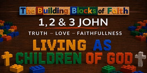 1, 2, & 3 John: The Building Blocks of Faith - Week 15