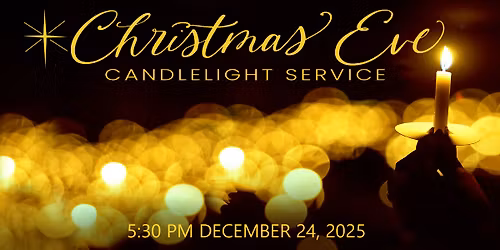 Christmas Eve Service 5:30 pm Dec. 24, 2025 - All Are Invited!