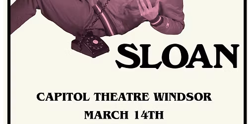 Sloan \u201cA Tour de Force\u201d at Capitol Theatre Windsor