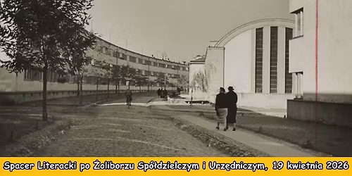 Spacer Literacki po \u017boliborzu Sp\u00f3\u0142dzielczym i Urz\u0119dniczym, 19 kwietnia 2026