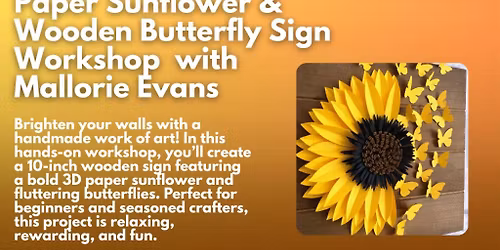 Paper Sunflower & Wooden Butterfly Sign Workshop with Mallorie Evans