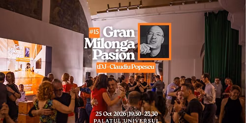 Grand Milonga Pasion #15  @ Palatul Universul - DJ Claudiu Popescu