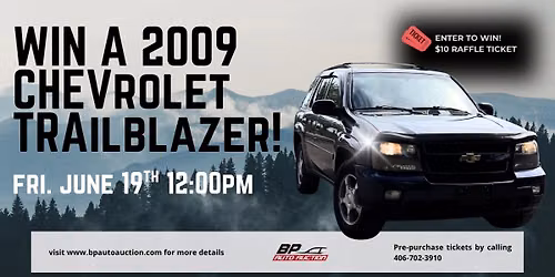 WIN A 2009 CHEVY TRAILBLAZER! BP AUTO AUCTION FRIDAY JUNE 19TH 12:00PM