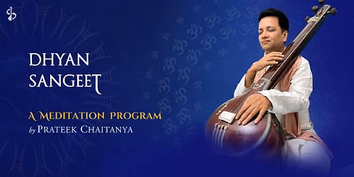 Dhyan Sangeet: Meditation With Prateek Chaitanya