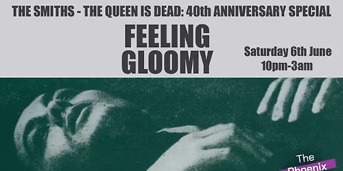 Feeling Gloomy - The Smiths: The Queen Is Dead 40th Anniversary Special