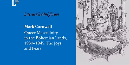 Mark Cornwall \u2013 Queer Masculinity in the Bohemian Lands, 1930\u20131945: The Joys and Fears
