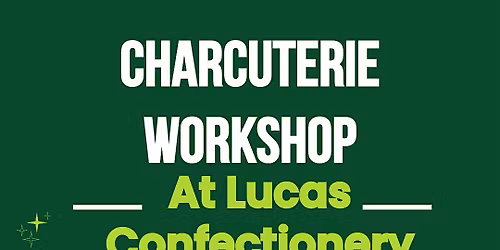 Charcuterie & Sip Workshop at Lucas Confectionery