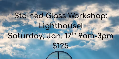 Stained Glass Workshop: Lighthouse! $125