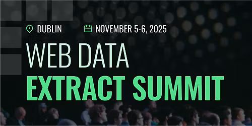 Web Data Extract Summit 2025 - Dublin