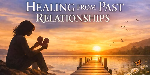 HEALING FROM PAST RELATIONSHIPS