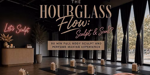 The Hourglass Flow: Sculpt & Scent -Full Body Sculpt & Perfume Making Exprc