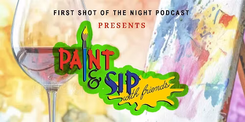 First Shot Of The Night Podcast Paint & Sip