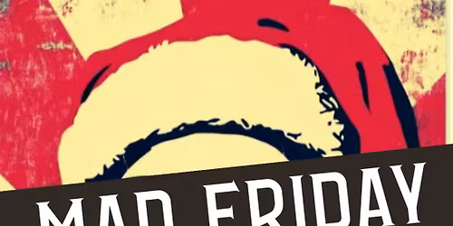 MAD FRIDAY