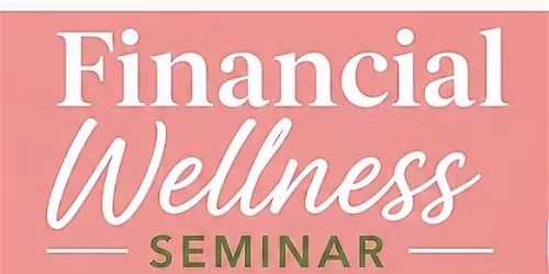 Financial Wellness Seminar (FREE)