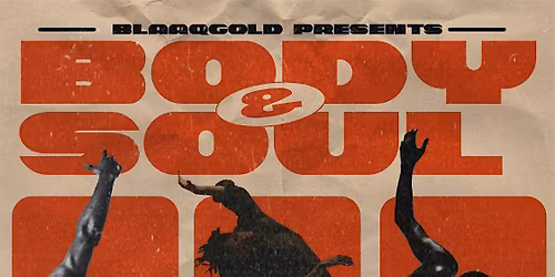 BODY & SOUL | BLAAQGOLD, STARDUST, COMPLETD, PRESSURE, DEVIN ARNOLD