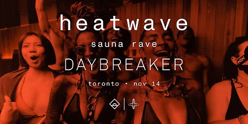 DAYBREAKER TORONTO \/\/ HEATWAVE \/\/ NOV 14