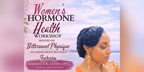 BITTERSWEET PHYSIQUE  PRESENTS \ud83c\udf31 WOMENS HORMONE HEALTH  FT. COURTNEY T.K. CHESTER