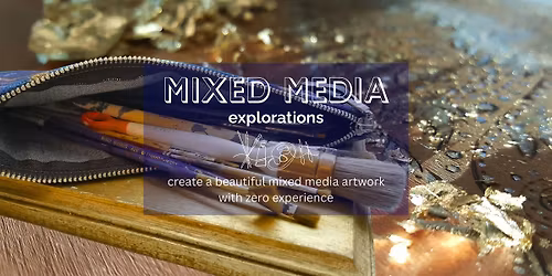 Mixed Media Explorations! Methods and Mediums to Create Unique Art