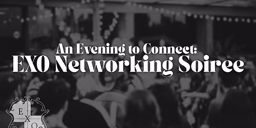 An Evening to Connect- EXO Networking Soiree