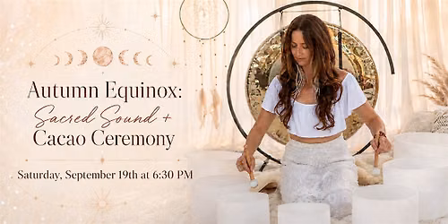 Autumn Equinox: Cacao + Sound Ceremony