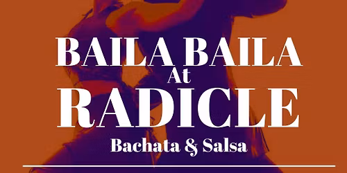BAILA BAILA AT RADICLE 