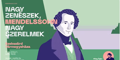 B\u0151sze \u00c1d\u00e1m el\u0151ad\u00e1sa Szeksz\u00e1rdon "Nagy zen\u00e9szek, nagy szerelmek" Mendellsohn