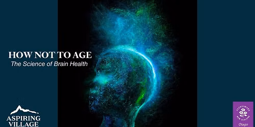 HOW NOT TO AGE: THE SCIENCE OF BRAIN HEALTH