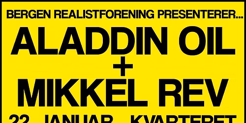 Aladdin Oil + Mikkel Rev \/\/ Bergen Realistforening \/\/ Kvarteret