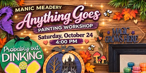 10-24 Manic Meadery Anything Goes Workshop!