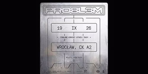 PRO8L3M we Wroc\u0142awiu - fina\u0142 letniej trasy w A2