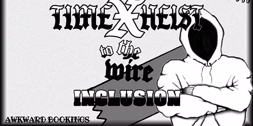Time Heist + To The Wire + Inclusion