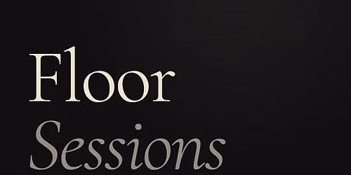 FLOOR SESSIONS: A Double Header Night